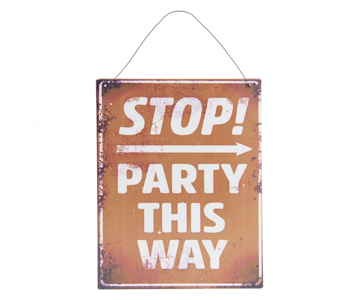 Hnědá kovová cedule STOP PARTY THIS WAY s odřením a patinou. Clayre & Eef